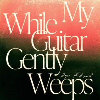 While My Guitar Gently Weeps by Days of August