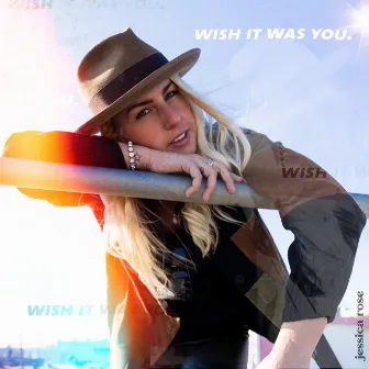 Wish It Was You by Jessica Rose