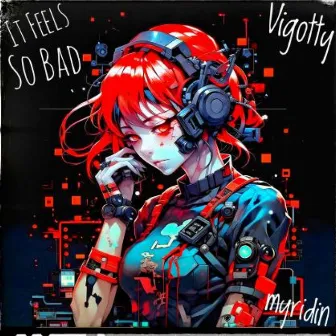 It Feels So Bad by Vigotty