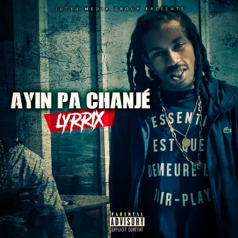 Ayin pa chanjé by Lyrrix