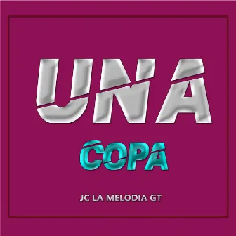 Una Copa by JC LA MELODIA GT