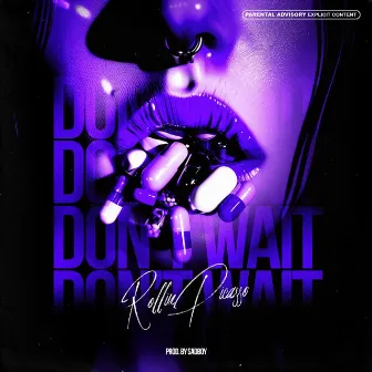 DON'T WAIT by Rollin Picasso