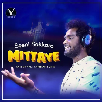 Seeni Sakkara Mittaye by Sam Vishal