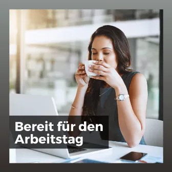 Bereit für den Arbeitstag by Konzentrationsmusik für die Arbeit