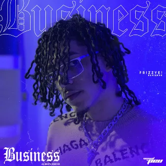 Business by Frizzye!