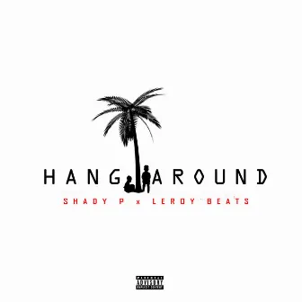 Hang Around by Shady P