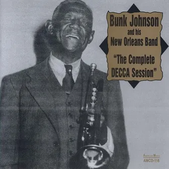 The Complete Decca Session by Bunk Johnson And His New Orleans Band