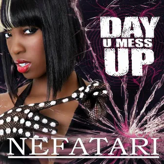 Day U Mess Up by Nefatari