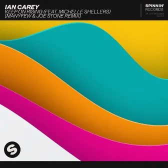 Keep On Rising (feat. Michelle Shellers) [ManyFew & Joe Stone Remix] by Ian Carey