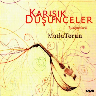 Buluşmalar II - Karışık Düşünceler by Mutlu Torun