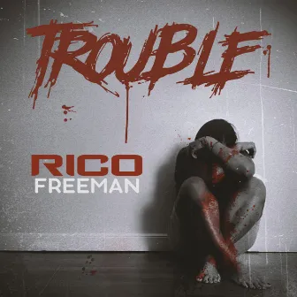 Trouble by Rico Freeman