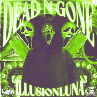 DEAD N GONE by ILLUSIONLUNA