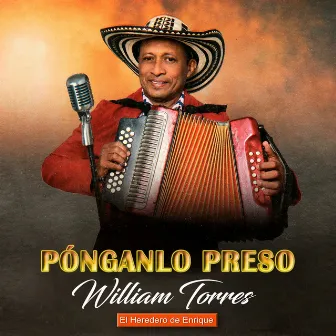 Pónganlo Preso (El Heredero de Enrique) by William Torres