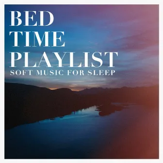 Bed time playlist - soft music for sleep by Unknown Artist