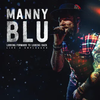 Looking Forward to Looking Back (Live & Unplugged) by Manny Blu