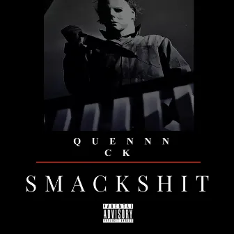 SMACK SHIT by QUENNN