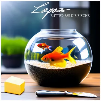 Butter Bei Die Fische by Lapaz