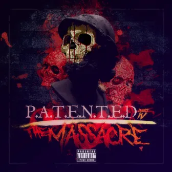 P.A.T.E.N.T.E.D. Part 4 the Massacre by Patent