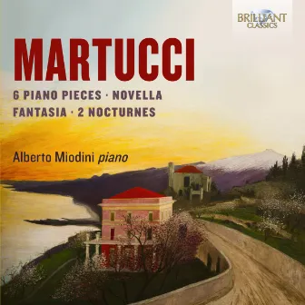 Martucci: 6 Piano Pieces, Novella, Fantasia, 2 Nocturnes by Alberto Miodini