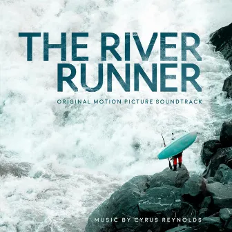 The River Runner (Original Motion Picture Soundtrack) by Cyrus Reynolds