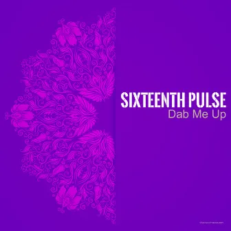 Dab Me Up by Sixteenth Pulse