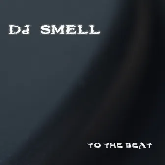 To the Beat by DJ Smell