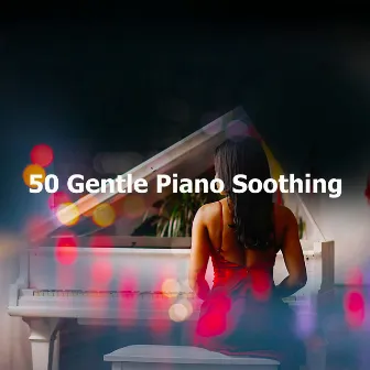 50 Gentle Piano Soothing by Unknown Artist