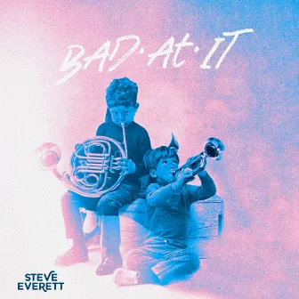 Bad at It by Steve Everett