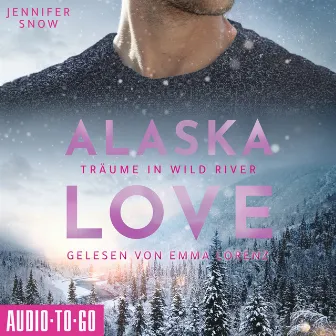 Träume in Wild River [Alaska Love, Band 6 (ungekürzt)] by Jennifer Snow