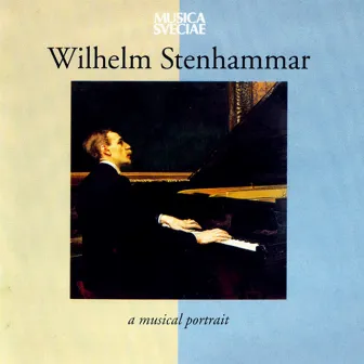 Wilhelm Stenhammar – A Musical Portrait by Johan Arnell