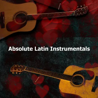 Absolute Latin Instrumentals by Guitarras Flamencas