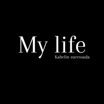 My life by Kabeliin Sucessadaa