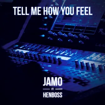 Tell Me How You Feel by JAMO