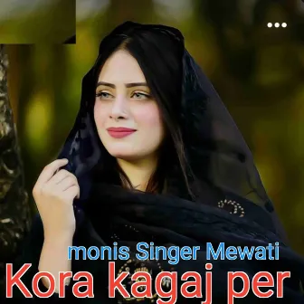 Kora kagaz per by Monis Singer Mewati