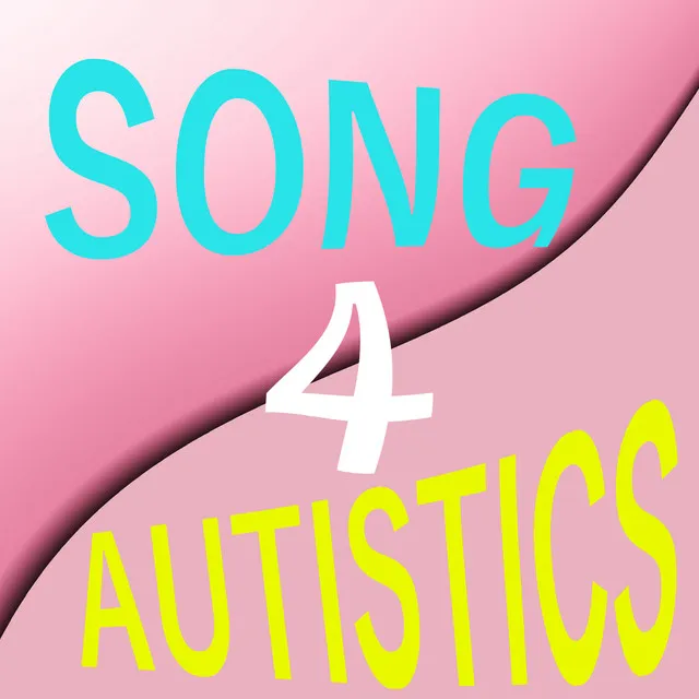 SONG 4 AUTISTICS