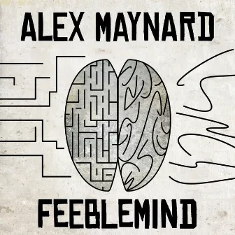 Feeblemind (EP) by Alex Maynard