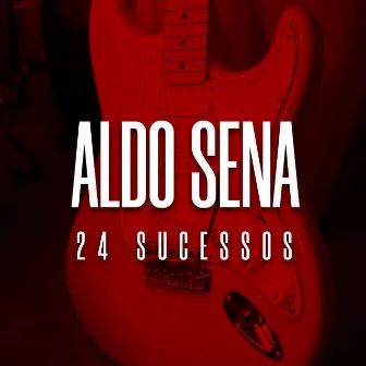 24 Sucessos by Aldo Sena