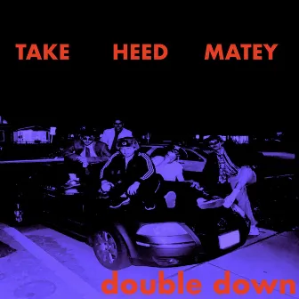 DOUBLE DOWN 1 by TAKE HEED MATEY