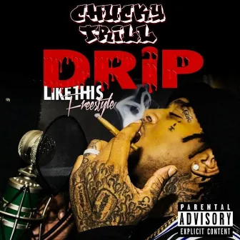 Drip Like This Freestyle by Chucky Trill