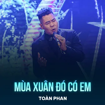 Mùa Xuân Đó Có Em by Toàn Phan