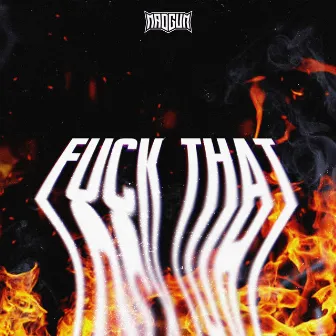 Fuck That by MADGUN