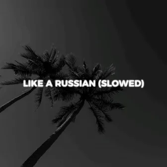 Like a Russian (Slowed) by sturry