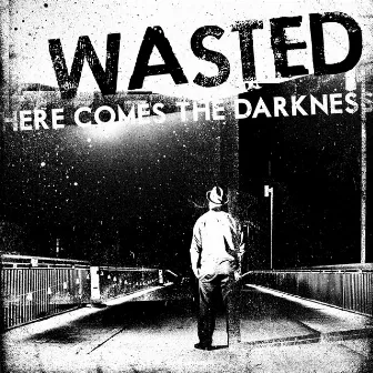 Here Comes the Darkness by Wasted