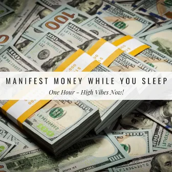 Manifest Money While You Sleep (One Hour) by High Vibes Now!