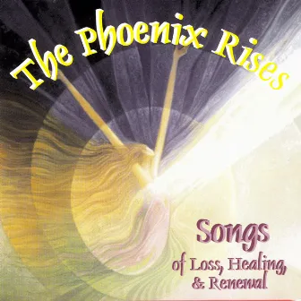 The Phoenix Rises: Songs of Loss, Healing, & Renewal by Renee Smith