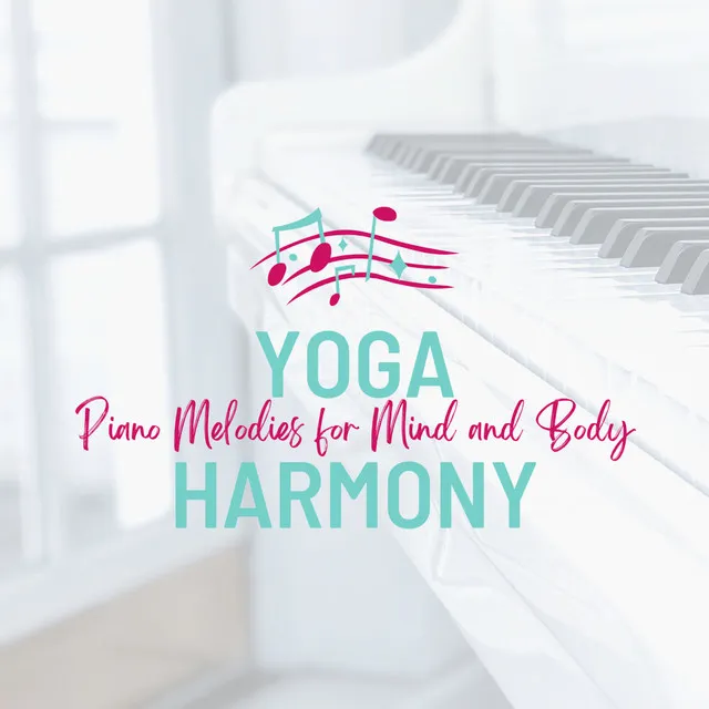 Yoga Harmony: Piano Melodies for Mind and Body