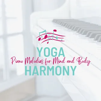 Yoga Harmony: Piano Melodies for Mind and Body by Pure Yoga Music