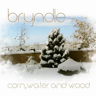 Corn, Water, and Wood by Bryndle