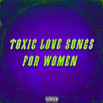 Toxic Love Songs for Women by Kadz Woods