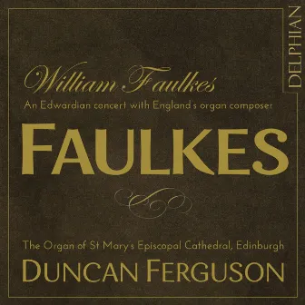 William Faulkes: An Edwardian Concert by Duncan Ferguson